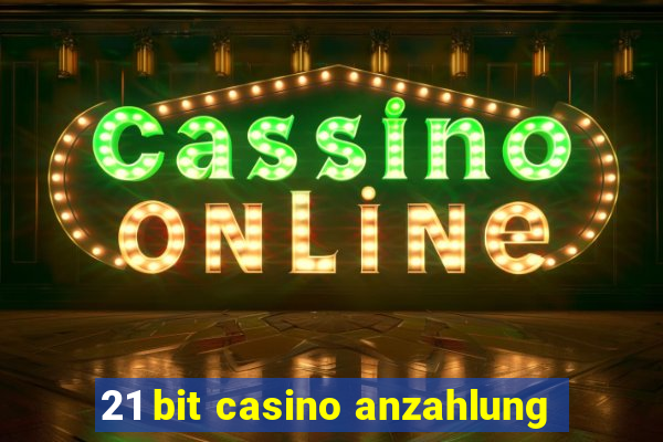 21 bit casino anzahlung