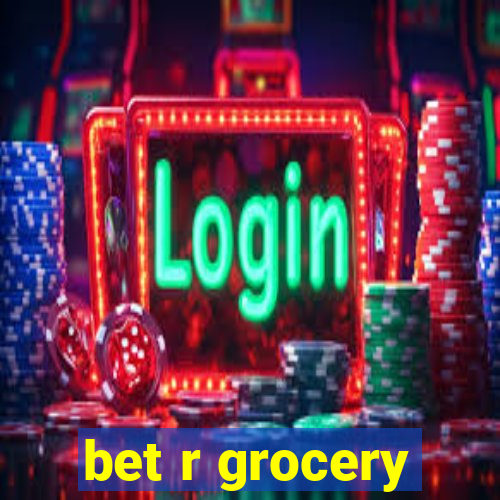 bet r grocery