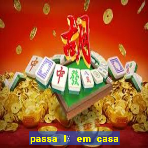 passa l谩 em casa jesus letra