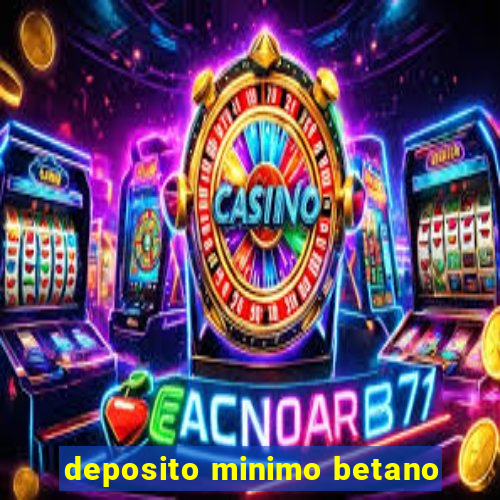 deposito minimo betano