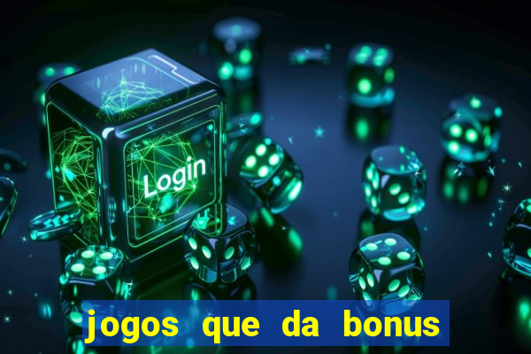 jogos que da bonus de cadastro