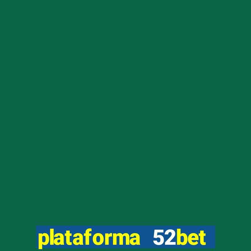 plataforma 52bet 茅 confi谩vel