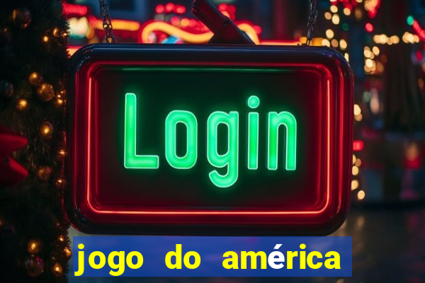 jogo do américa ao vivo