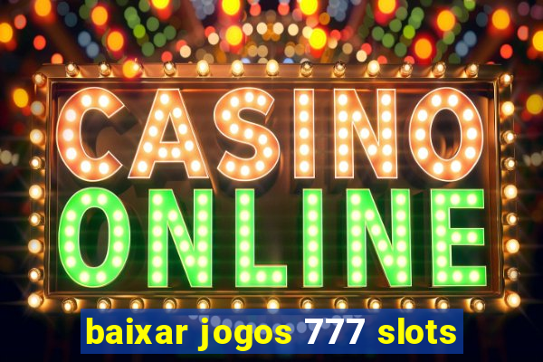 baixar jogos 777 slots