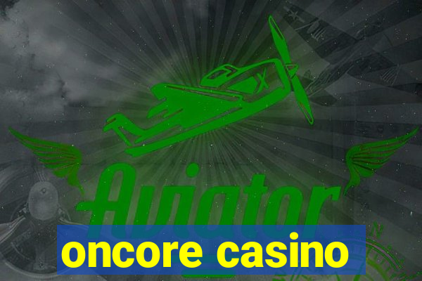 oncore casino