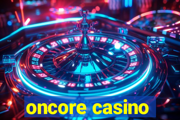 oncore casino