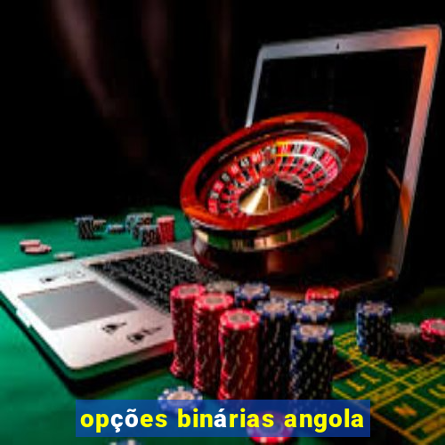 opções binárias angola