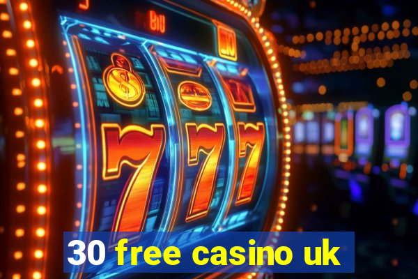 30 free casino uk