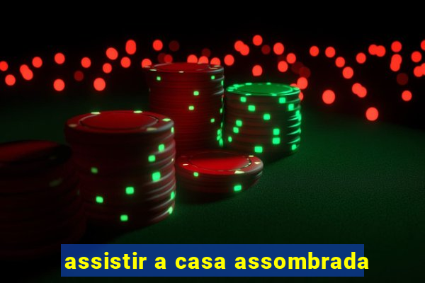 assistir a casa assombrada