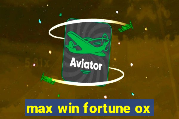 max win fortune ox