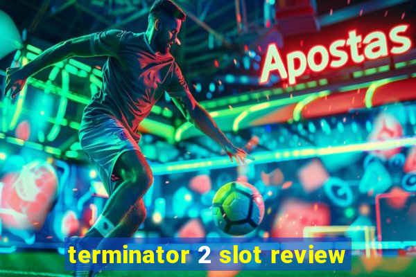 terminator 2 slot review