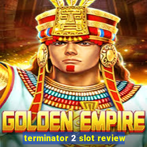 terminator 2 slot review