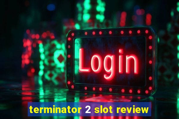 terminator 2 slot review