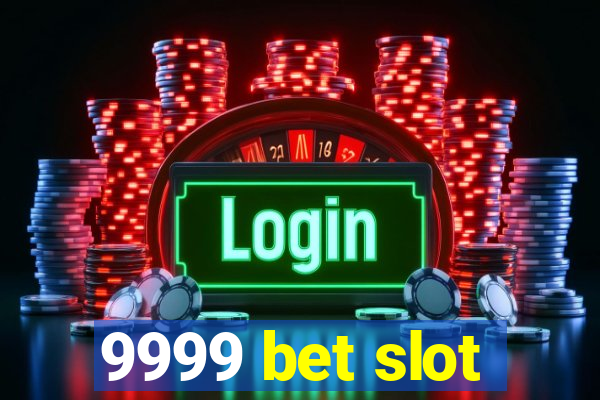 9999 bet slot