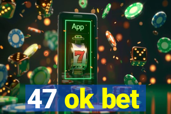 47 ok bet