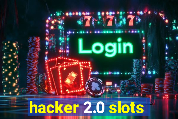 hacker 2.0 slots