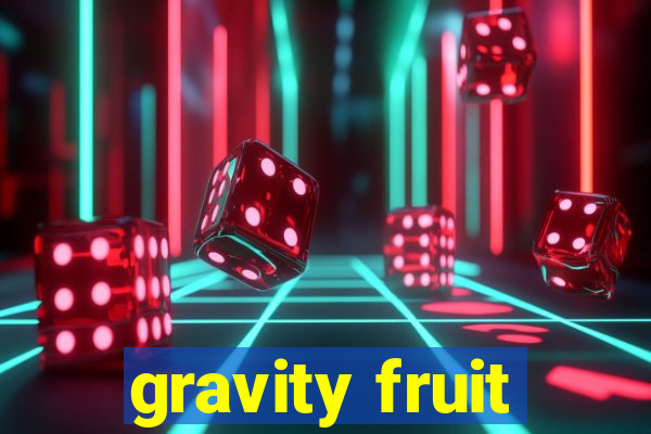 gravity fruit