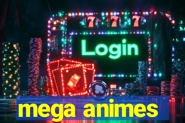 mega animes