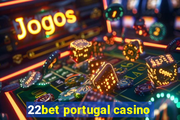 22bet portugal casino