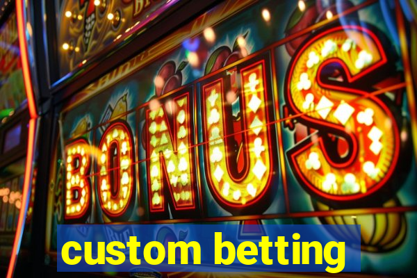 custom betting