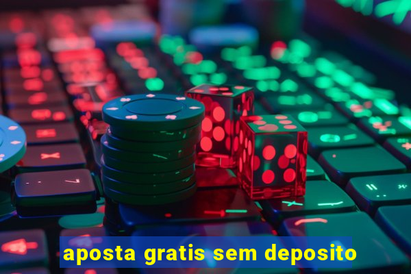 aposta gratis sem deposito