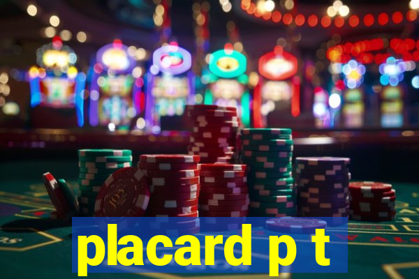 placard p t