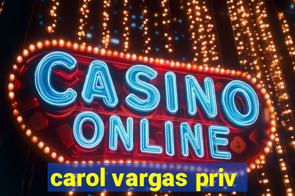 carol vargas priv