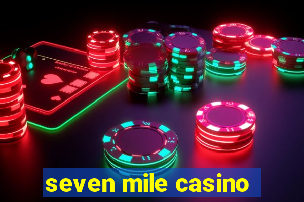 seven mile casino