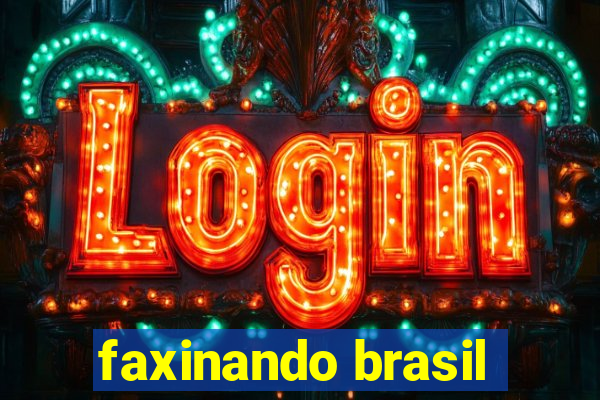 faxinando brasil