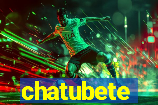 chatubete