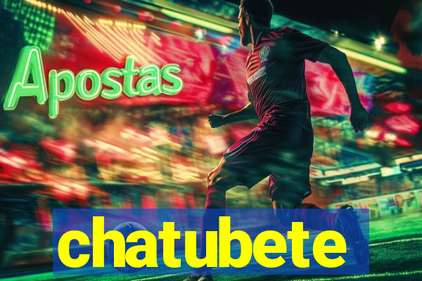 chatubete