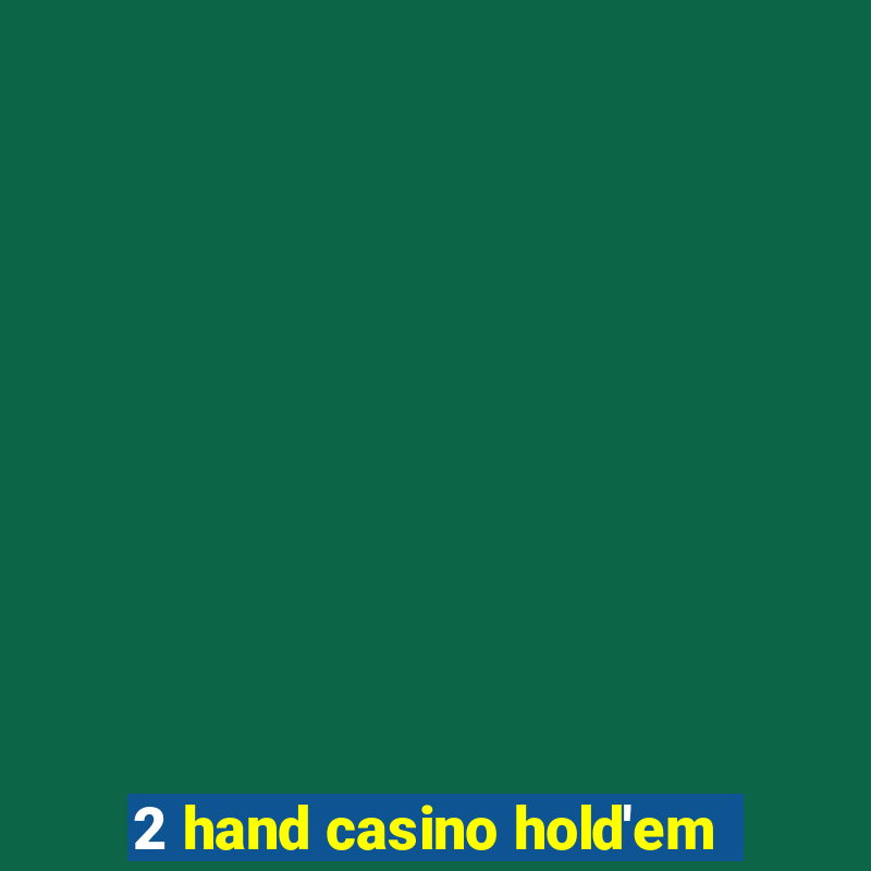 2 hand casino hold'em