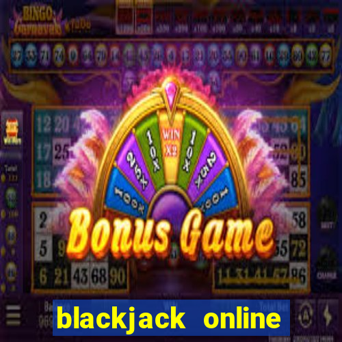 blackjack online casino games