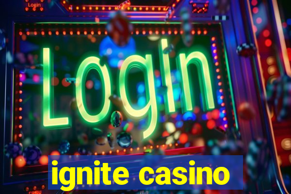 ignite casino