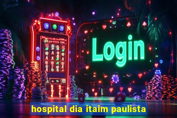 hospital dia itaim paulista