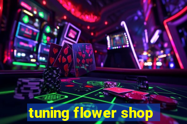 tuning flower shop