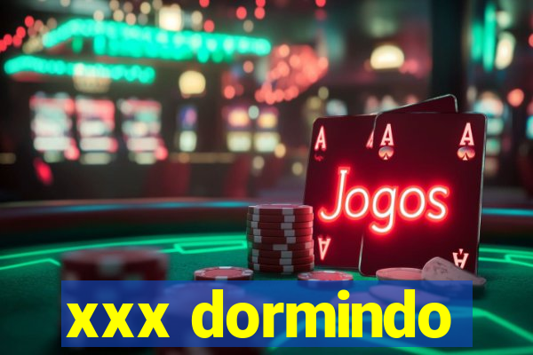 xxx dormindo