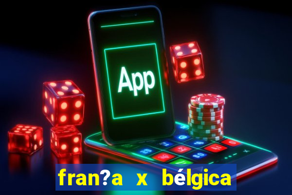 fran?a x bélgica onde assistir