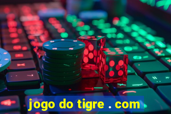 jogo do tigre . com