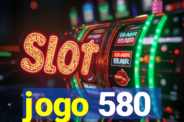 jogo 580