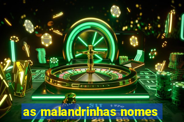 as malandrinhas nomes