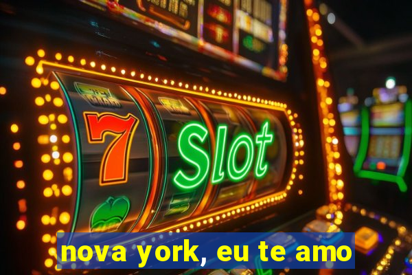 nova york, eu te amo