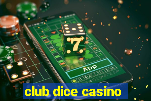 club dice casino