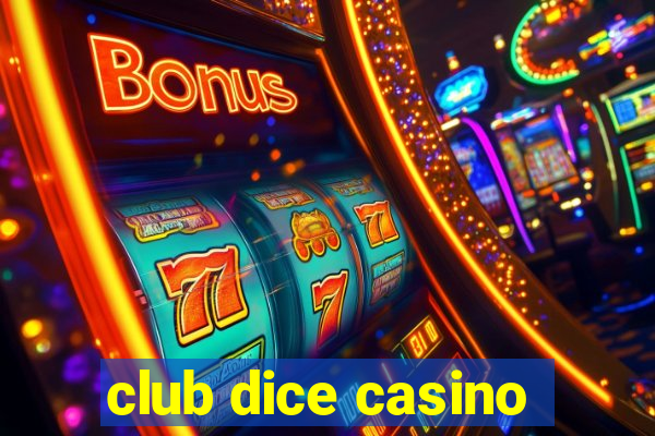 club dice casino