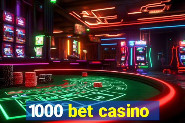 1000 bet casino