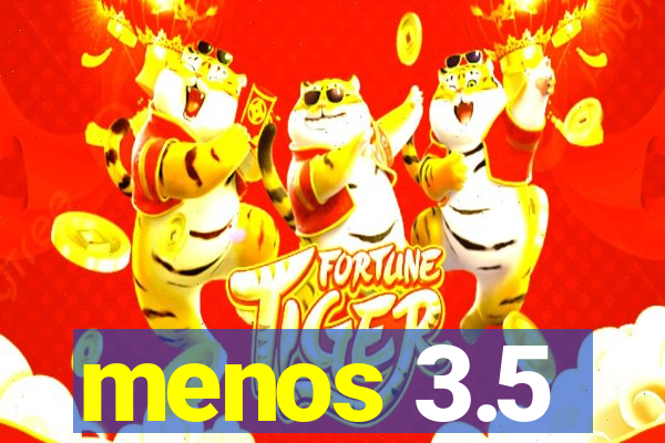 menos 3.5