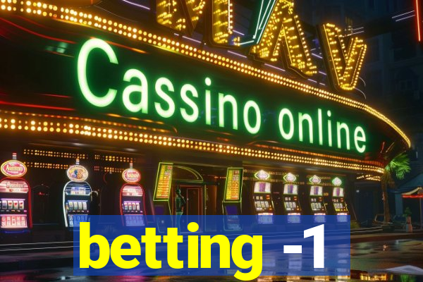 betting -1