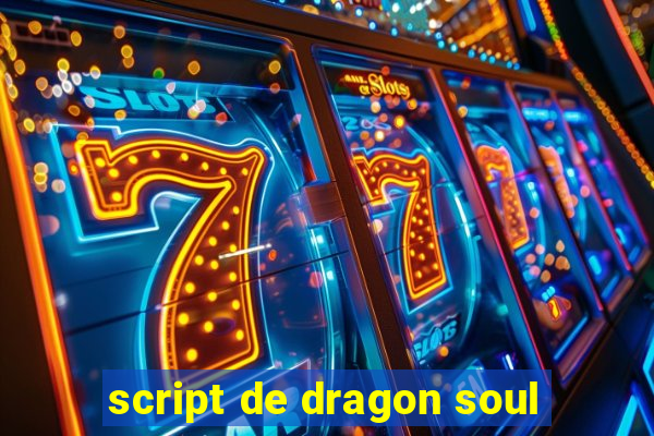 script de dragon soul