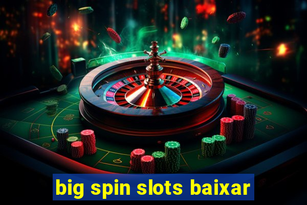 big spin slots baixar