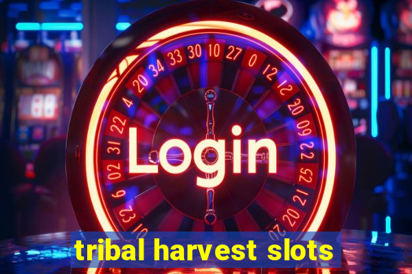 tribal harvest slots